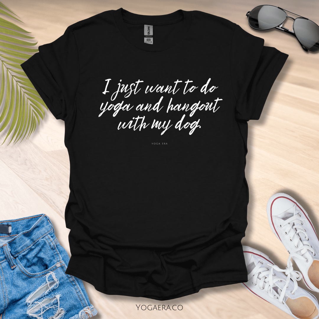 I Just Want To Do Yoga and Hangout With My Dog Tee Black / S T-Shirt Yoga Era