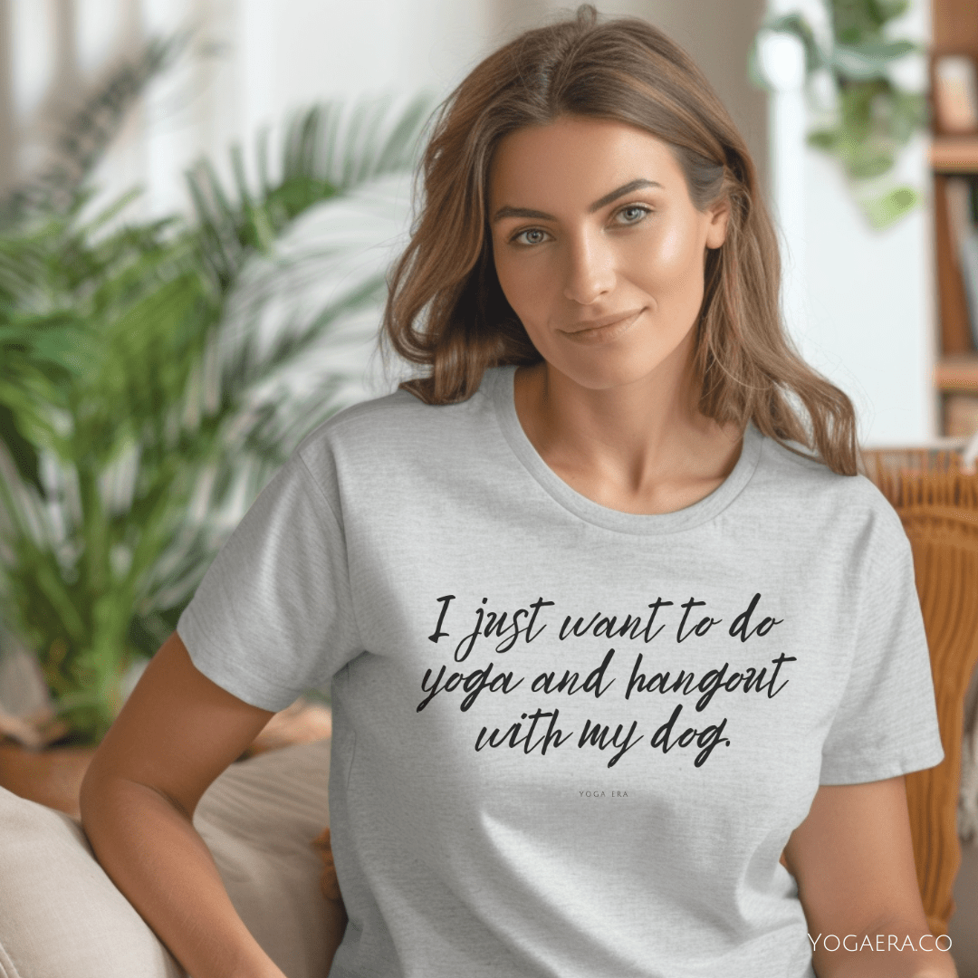 I Just Want To Do Yoga and Hangout With My Dog Tee T-Shirt Yoga Era