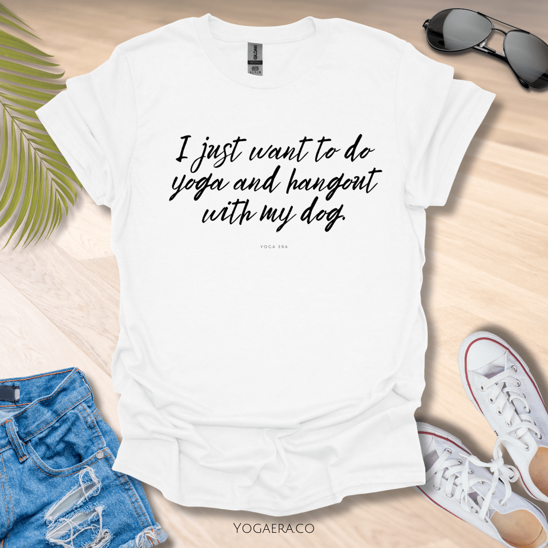 I Just Want To Do Yoga and Hangout With My Dog Tee White / L T-Shirt Yoga Era