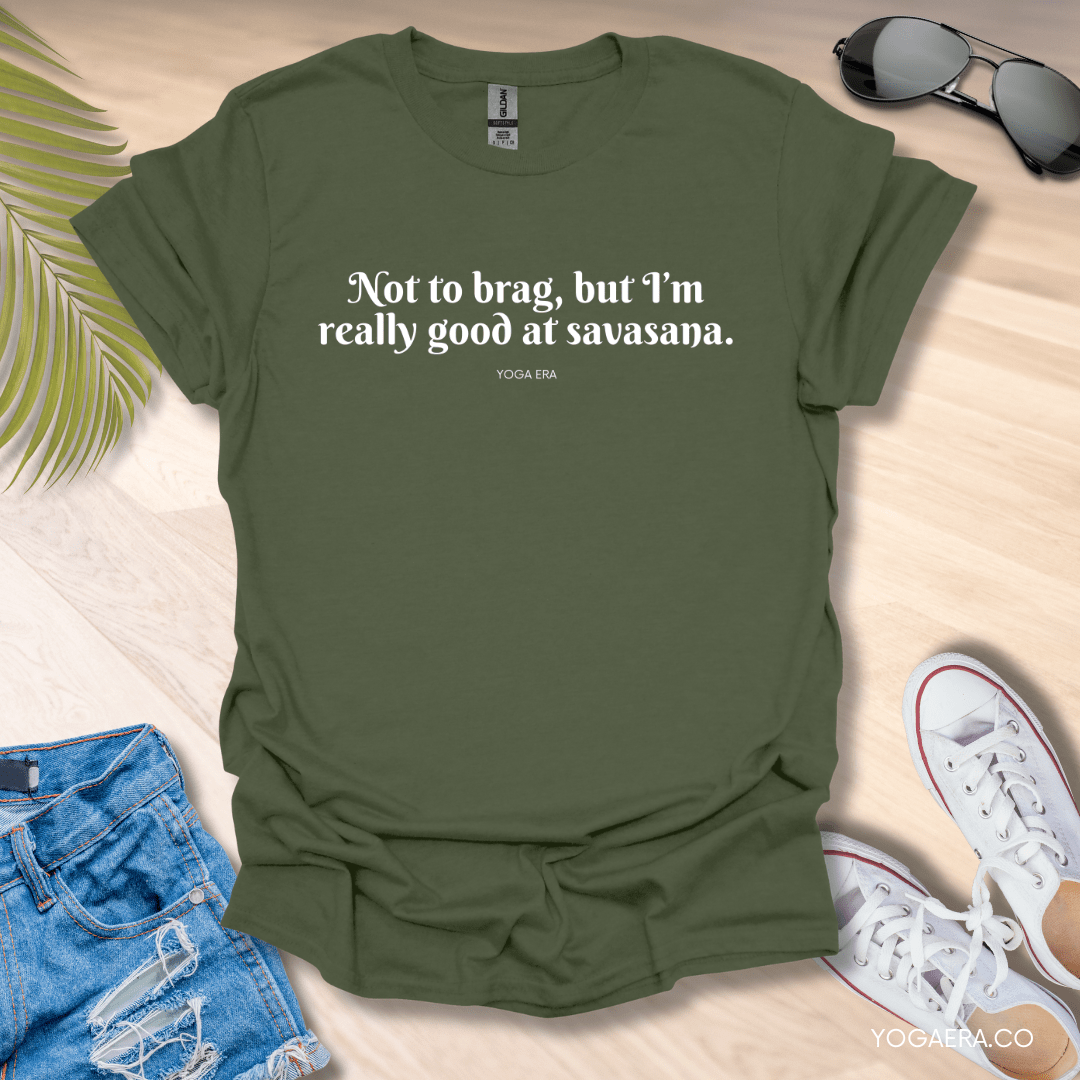 Not to Brag, But I'm Really Good at Savasana Tee Military Green / S T-Shirt Yoga Era