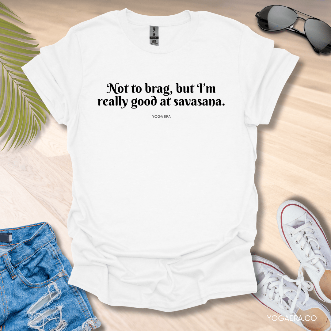 Not to Brag, But I'm Really Good at Savasana Tee White / S T-Shirt Yoga Era