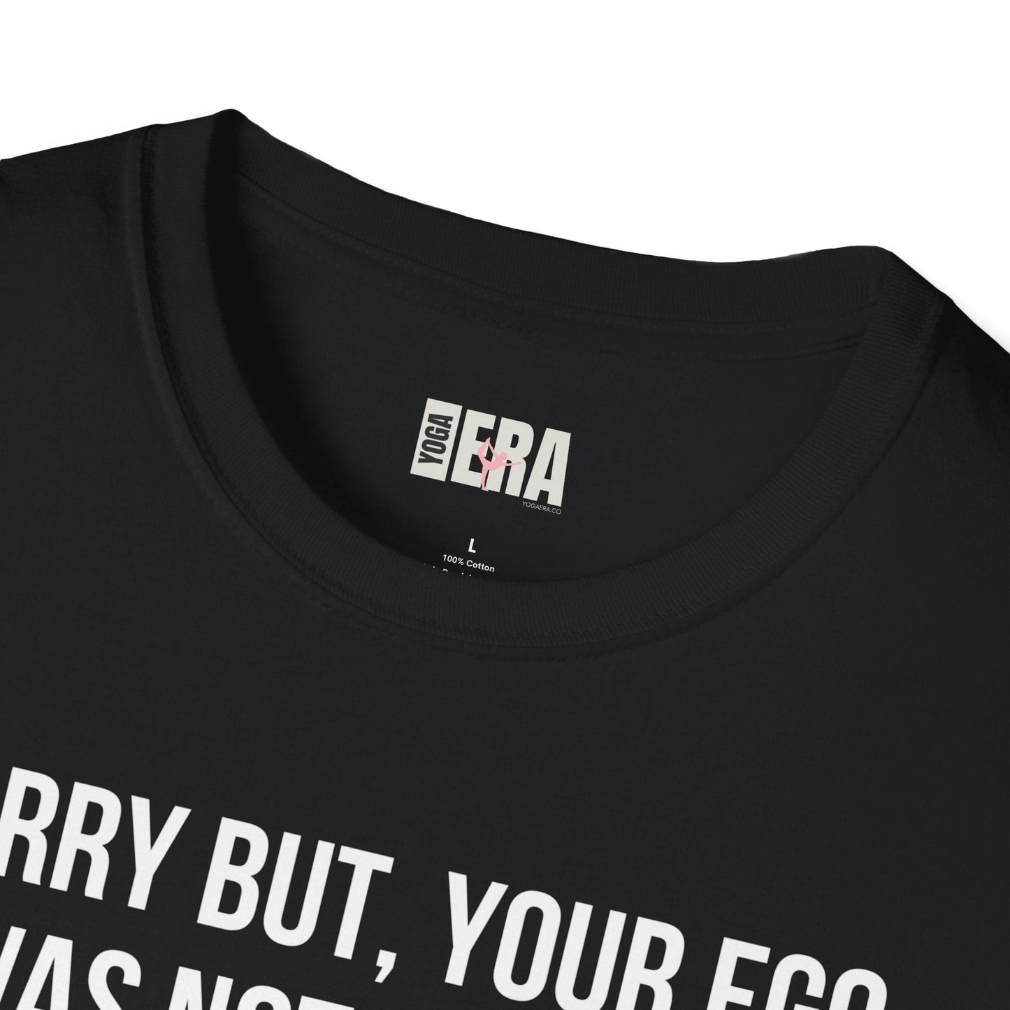 Sorry but, Your Ego Was Not Invited Tee T-Shirt Yoga Era