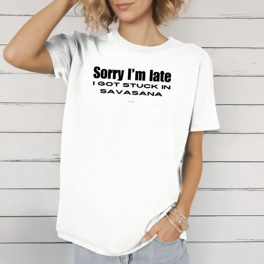 Sorry I'm Late, I Got Stuck in Savasana Tee T-Shirt Yoga Era