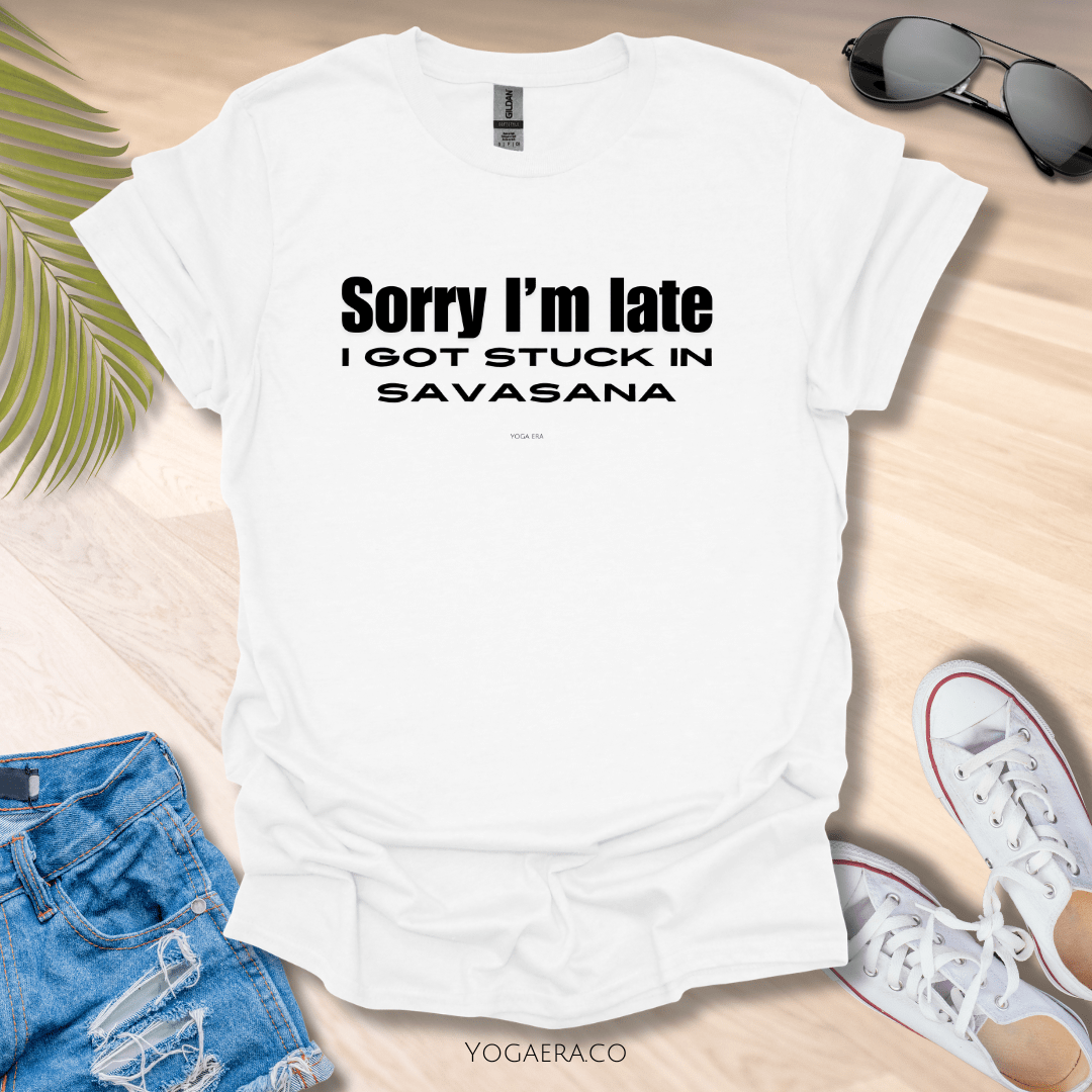 Sorry I'm Late, I Got Stuck in Savasana Tee White / S T-Shirt Yoga Era