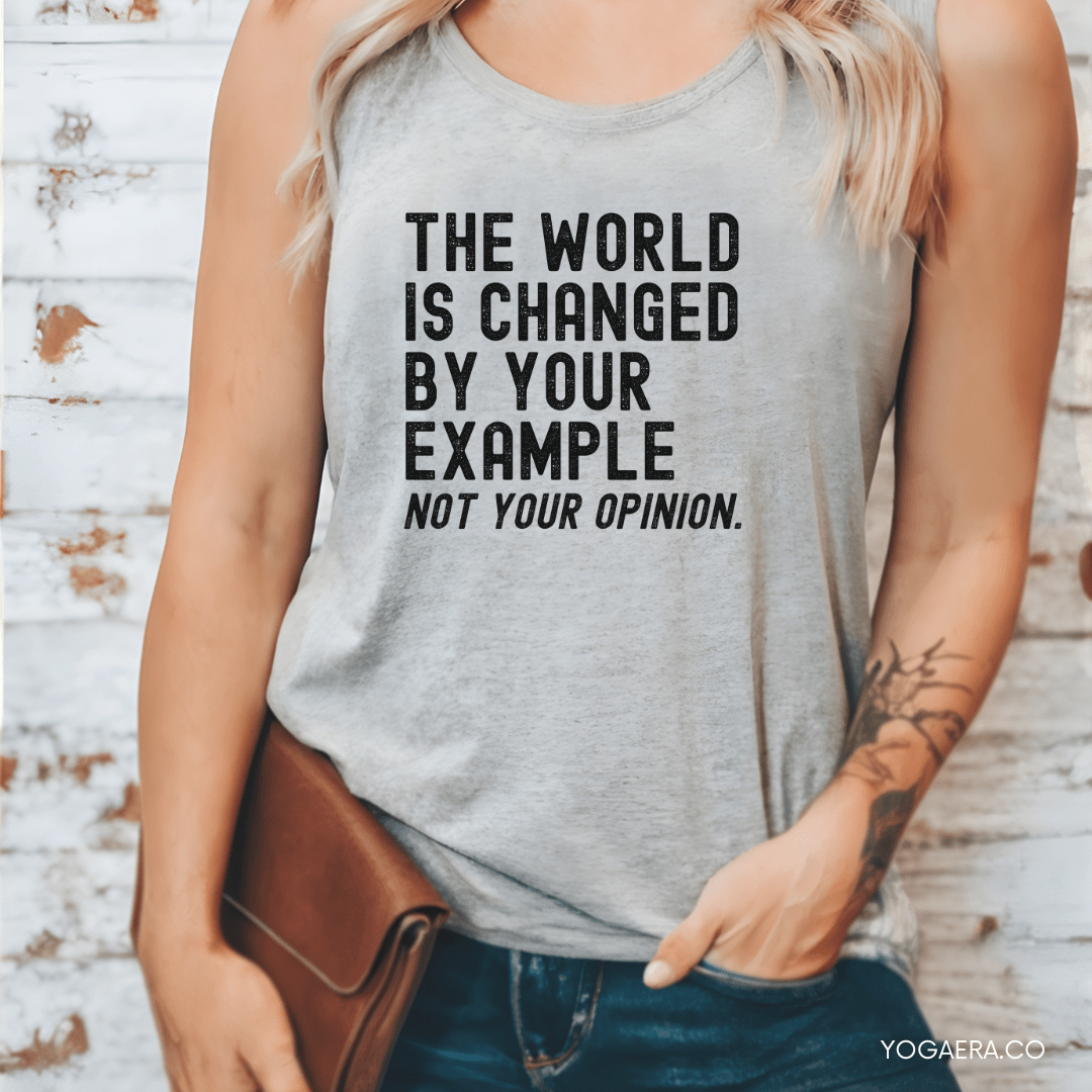 The World is Changed by Your Example, Not Your Opinion Tank Tank Top Yoga Era