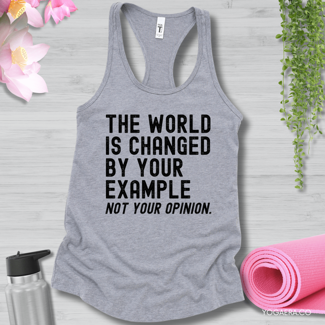 The World is Changed by Your Example, Not Your Opinion Tank XS / Heather Grey Tank Top Yoga Era